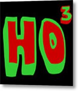 Ho Ho Ho Ho3 Metal Print