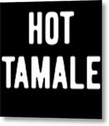 Hot Tamale Metal Print