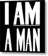 I Am A Man - Civil Rights - Black And White Version Metal Print