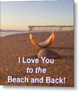 I Love You To The Beach And Back Metal Print