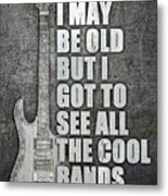 I May Be Old But I Got To See All The Cool Bands Retro 2 Metal Print