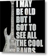 I May Be Old But I Got To See All The Cool Bands Retro Metal Print