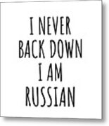 I Never Back Down I'm Russian Funny Russia Gift For Men Women Strong Nation Pride Quote Gag Joke Metal Print
