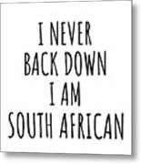 I Never Back Down I'm South African Funny South Africa Gift For Men Women Strong Nation Pride Quote Gag Joke Metal Print