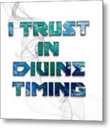 I Trust Divine Timing Metal Print