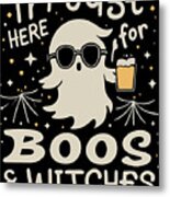 Im Just Here For Boos And Witches Metal Print