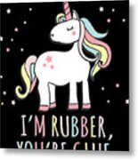 Im Rubber Youre Glue Sarcastic Unicorn Metal Print