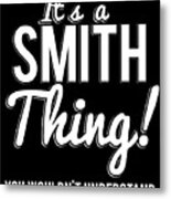 Its A Smith Thing You Wouldnt Understand Metal Print
