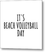 It's Beach Volleyball Day Metal Print