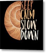 Keep Calm Slow Down Metal Print
