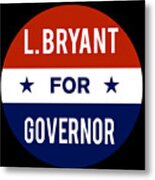 L Bryant For Governor Metal Print