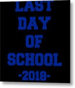 Last Day Of School 2018 Metal Print