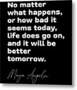 Life Does Go On - Maya Angelou Quote - Literature - Typography Print 2 - Black Metal Print