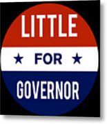 Little For Governor Metal Print