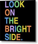 Look On The Bright Side Gratitude Positive Message Metal Print