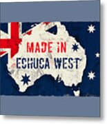 Made In Echuca West, Australia Metal Print