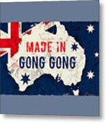 Made In Gong Gong, Australia Metal Print
