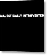 Majestically Introverted Metal Print
