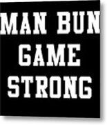 Man Bun Game Strong Metal Print