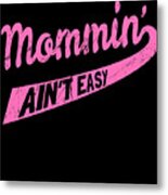 Mommin Aint Easy Metal Print