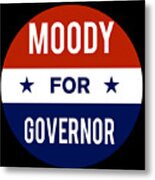 Moody For Governor Metal Print