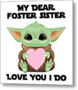 My Dear Foster Sister Love You I Do Cute Baby Alien Sci-fi Movie Lover Valentines Day Heart Metal Print
