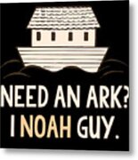 Need An Ark I Noah Guy Funny Christian Metal Print