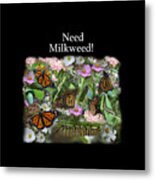 Need Milkweed Metal Print