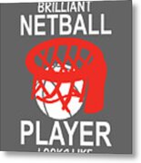 Netball Player Gift This Is What A Brilliant Metal Print