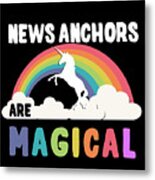 News Anchors Are Magical Metal Print
