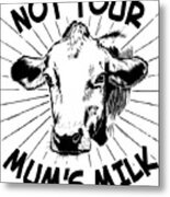Not Your Mums Milk Vegan Metal Print