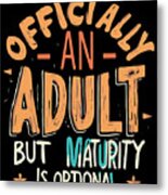 Officially An Adult But Maturity Is Optional 18th Birthday Metal Print