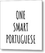 One Smart Portuguese Funny Portugal Gift Idea For Clever Men Intelligent Women Geek Quote Gag Joke Metal Print