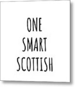 One Smart Scottish Funny Scotland Gift Idea For Clever Men Intelligent Women Geek Quote Gag Joke Metal Print