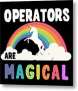 Operators Are Magical Metal Print
