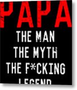 Papa The Fucking Legend Fathers Day Metal Print