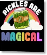 Pickles Are Magical Metal Print
