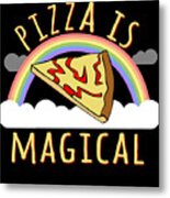 Pizza Is Magical Metal Print