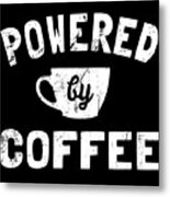 Powered By Coffee Funny Metal Print