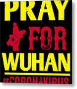 Pray For Wuhan Coronavirus Metal Print