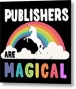 Publishers Are Magical Metal Print