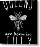Queens Are Born In July Metal Print