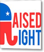 Raised Right Conservative Republican Metal Print