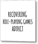 Recovering Role-playing Games Addict Funny Gift Idea For Hobby Lover Pun Sarcastic Quote Fan Gag Metal Print