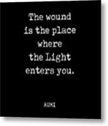 Rumi Quote 01 - The Wound Is The Place Where The Light Enters You - Typewriter Print - Black Metal Print