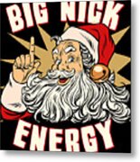 Santa Big Nick Energy Funny Christmas Metal Print