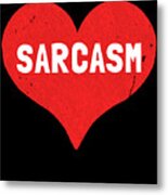 Sarcasm Is Love Metal Print