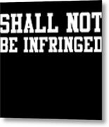 Shall Not Be Infringed 2a Metal Print
