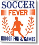 Soccer Fever Indoor Fun And Games Metal Print