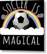 Soccer Is Magical Metal Print